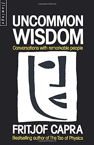 Uncommon Wisdom: Conversations with Remarkable People Fritjof Capra