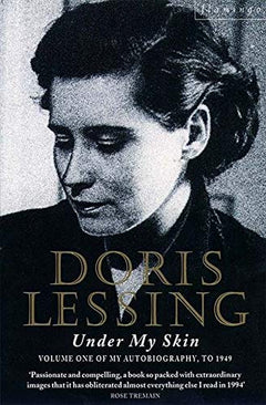 Under My Skin Volume One of My Autobiography, To 1949 Doris Lessing