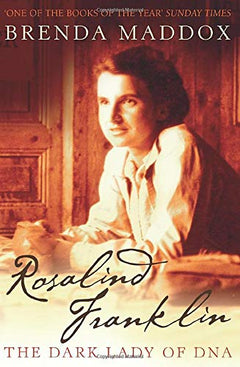 Rosalind Franklin : The Dark Lady of DNA Brenda Maddox