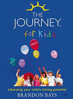 The Journey for Kids: Liberating Your Child's Shining Potential Bays, Brandon