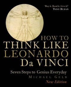 How to Think Like Leonardo da Vinci: Seven Steps to Genius Everyday - Michael Gelb