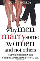 Why Men Marry Some Women and Not Others : How to Increase Your Marriage Potential by Up to 60% - John T. Molloy