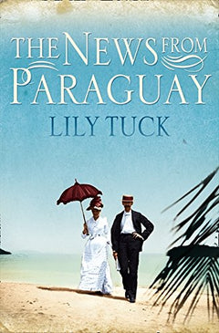 News From Paraguay - Lily Tuck