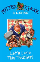 Rotten school Let's Lose This Teacher! R.L. Stine