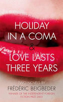 Holiday in a Coma & Love Lasts Three Years - Frederic Beigbeder