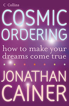 Cosmic Ordering: How to make your dreams come true Cainer, Jonathan