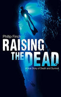 Raising the Dead: A True Story of Death and Survival Phillip Finch