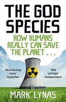 God Species: How the Planet Can Survive the Age of Humans Mark Lynas