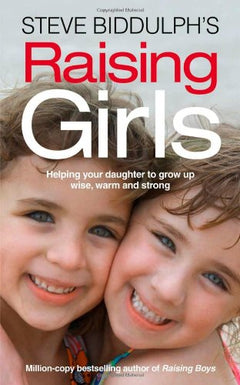 Steve Biddulph's Raising Girls - Steve Biddulph