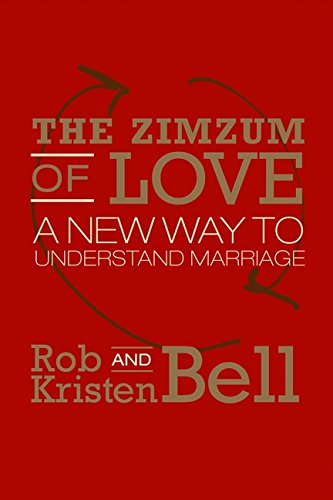 The ZimZum of Love: A New Way of Understanding Marriage Rob Bell; Kristen Bell