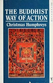 The Buddhist Way of Action Christmas Humphreys