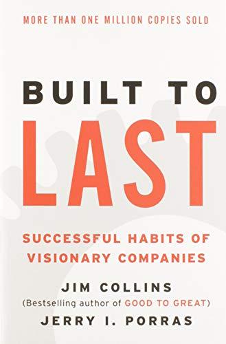 Built to Last: Successful Habits of Visionary Companies - Jim Collins & Jerry I. Porras