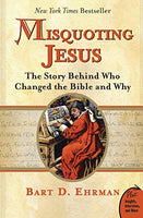 Misquoting Jesus: The Story Behind Who Changed the Bible and Why Bart D. Ehrman