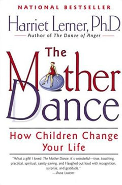 The Mother Dance: How Children Change Your Life Harriet Lerner