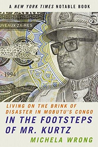 In the Footsteps of Mr. Kurtz Living on the Brink of Disaster in Mobutu's Congo Michela Wrong