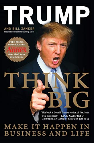 Think BIG make it happen in business and life Donald Trump