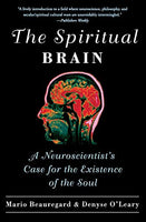 The Spiritual Brain: A Neuroscientist's Case for the Existence of the Soul Mario Beauregard, Denyse O'leary