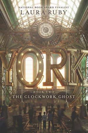 York: The Clockwork Ghost Laura Ruby