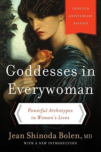 Goddesses in Everywoman Powerful Archetypes in Women's Lives Jean Shinoda Bolen, MD