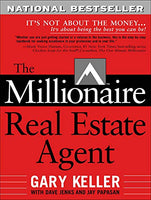The Millionaire Real Estate Agent: It's Not About the Money It's About Being the Best You Can Be Gary Keller