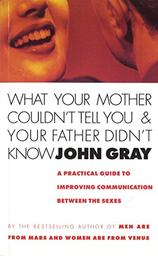 What Your Mother Couldn't Tell You And Your Father Didn't Know John Gray