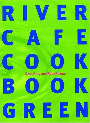 River Cafe Cook Book Green Rose Gray, Ruth Rogers