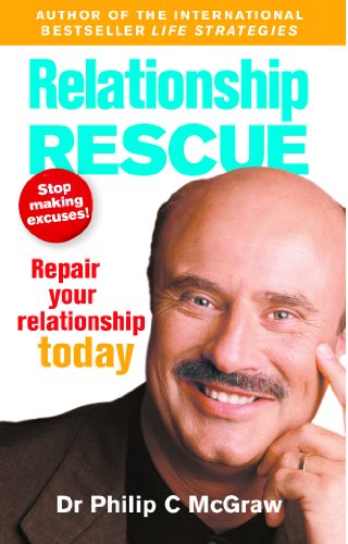 Relationship Rescue: Don't Make Excuses! Start Repairing Your Relationship Today Phillip C. McGraw