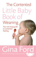 The Contented Little Baby Book Of Weaning: Your one-stop guide to contented feeding - Gina Ford