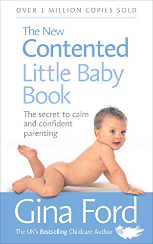 New Contented Little Baby Book : The Secret to Calm and Confident Parenting Gina Ford