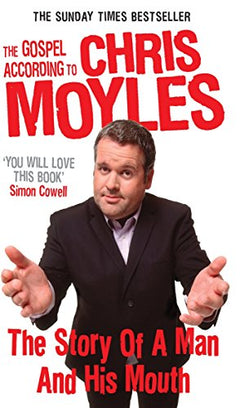 The Gospel According to Chris Moyles: The Story of a Man and His Mouth - Chris Moyles