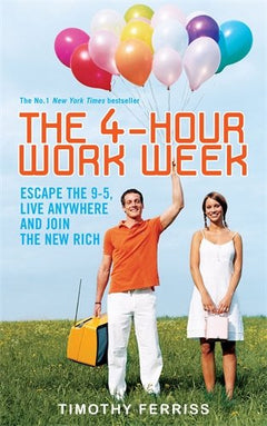 The 4-hour Workweek: Escape the 9-5, Live Anywhere and Join the New Rich Timothy Ferriss