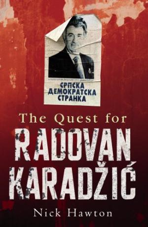 The Quest For Radovan Karadzic - Nick Hawton