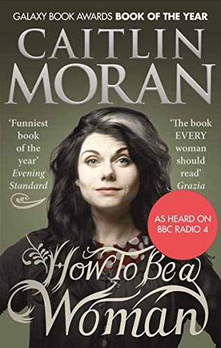 How To Be a Woman Caitlin Moran