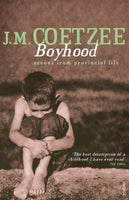 Boyhood: Scenes from Provincial Life - J. M. Coetzee