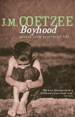 Boyhood: Scenes from Provincial Life - J. M. Coetzee