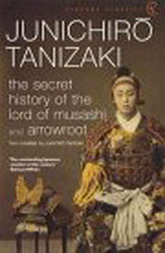 The Secret History of the Lord of Musashi and Arrowroot Junichiro Tanizaki