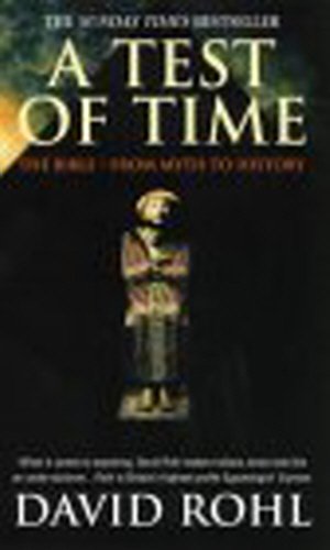 A test of time the Bible from myth to history David Rohl