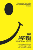The Happiness Hypothesis: Finding Modern Truth in Ancient Wisdom Jonathan Haidt