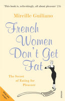 French Women Don't Get Fat: The Secret of Eating for Pleasure Mireille Guiliano