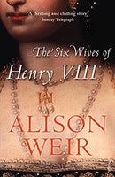 The Six Wives of Henry VIII Weir, Alison