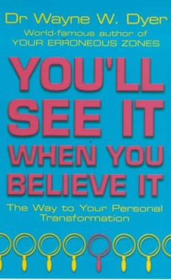 You'll See It When You Believe It Dyer, Dr Wayne W