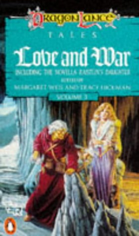 Love and War Volume 3 : Dragonlance Tales Inc Novella Raistlin's Daughter Weis, Margaret ; Hickman Tracy