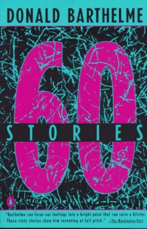 Sixty Stories Donald Barthelme