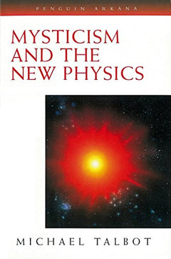 Mysticism and the New Physics Michael Talbot