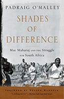 Shades of Difference: Mac Maharaj and the Struggle for South Africa - Padraig O'Malley