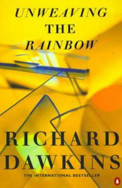 Unweaving the Rainbow: Science, Delusion and the Appetite for Wonder Richard Dawkins