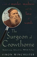 The Surgeon of Crowthorne : A Tale of Murder, Madness and Love of Words Simon Winchester