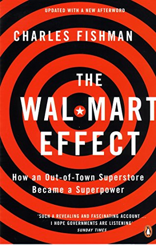 The Wal-Mart Effect: How an Out-Of-Town Superstore Became a Superpower Fishman, Charles