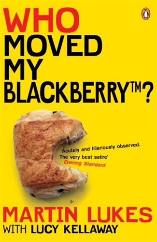 Who Moved My BlackBerry? Martin Lukes & Lucy Kellaway