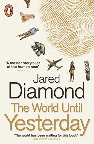 The World Until Yesterday: What Can We Learn from Traditional Societies? Jared Diamond